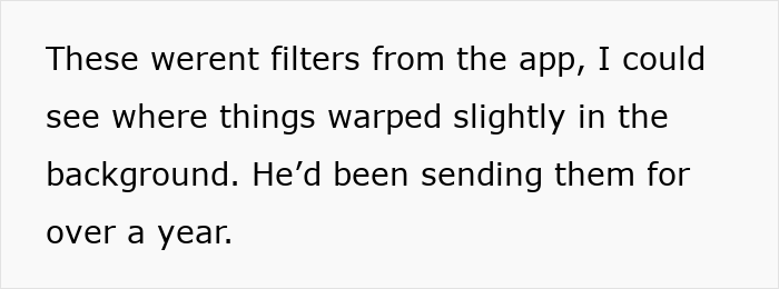 Screenshot of text discussing boyfriend editing face in every photo, noticing warping in the background over a year. Screenshot of text discussing boyfriend editing face in every photo, noticing warping in the background over a year.