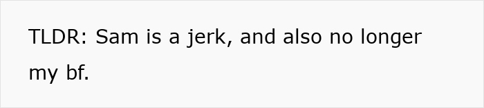 Text on plain white background stating: TLDR Sam is a jerk, and also no longer my bf.