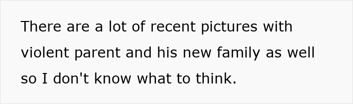 Text on white background expressing confusion about recent pictures involving violent parent and new family. Text on white background expressing confusion about recent pictures involving violent parent and new family.