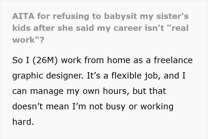 Text post about refusing to babysit sister’s kids after she said his freelance graphic design job isn’t real work Text post about refusing to babysit sister’s kids after she said his freelance graphic design job isn’t real work