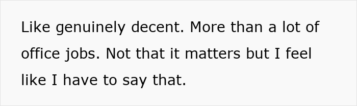 Text on a plain background reading like genuinely decent more than a lot of office jobs not that it matters.