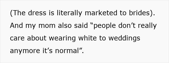 Bride horrified as cousin wears long white dress to wedding, furious that her mom approved it despite dress being marketed to brides. Bride horrified as cousin wears long white dress to wedding, furious that her mom approved it despite dress being marketed to brides.